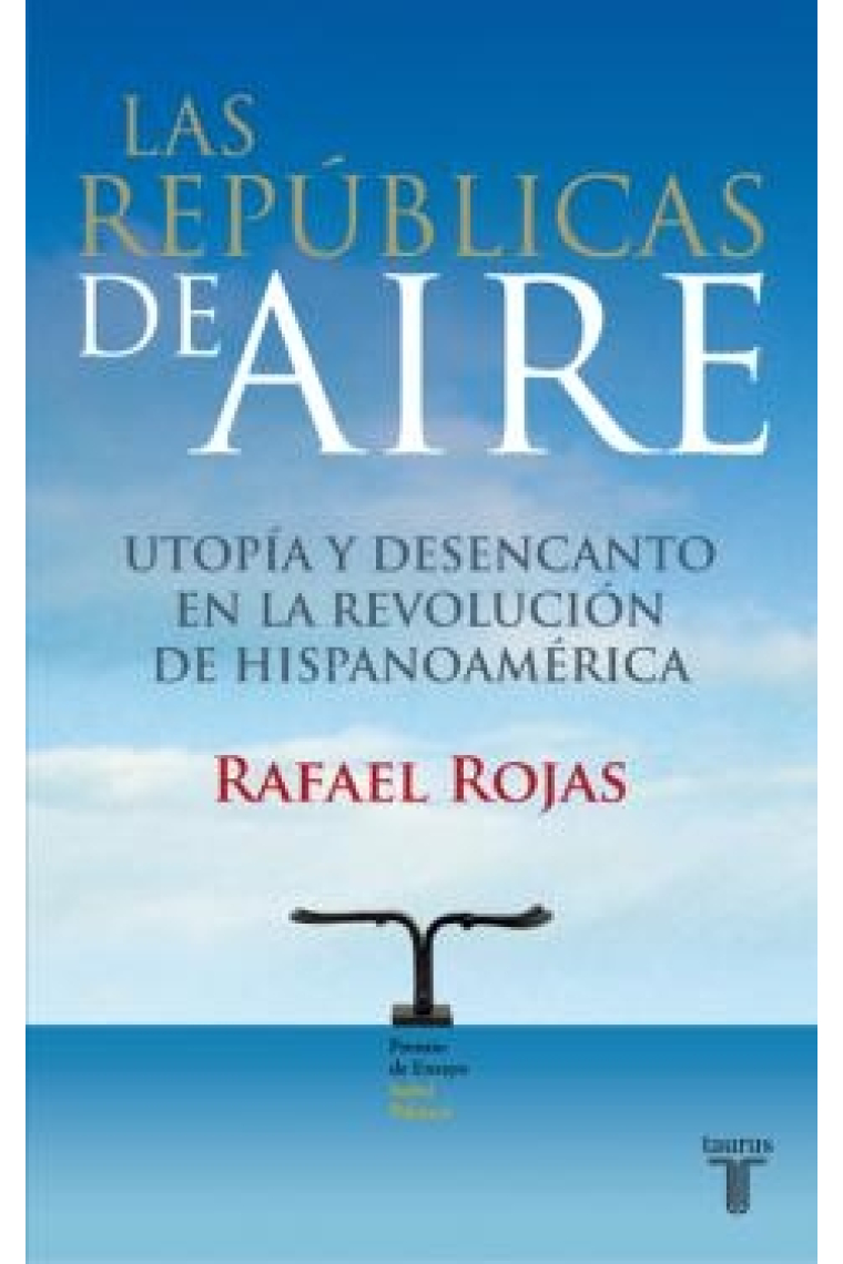 Las repúblicas de aire. Utopía y desencanto en la revolución de Hispanoamérica