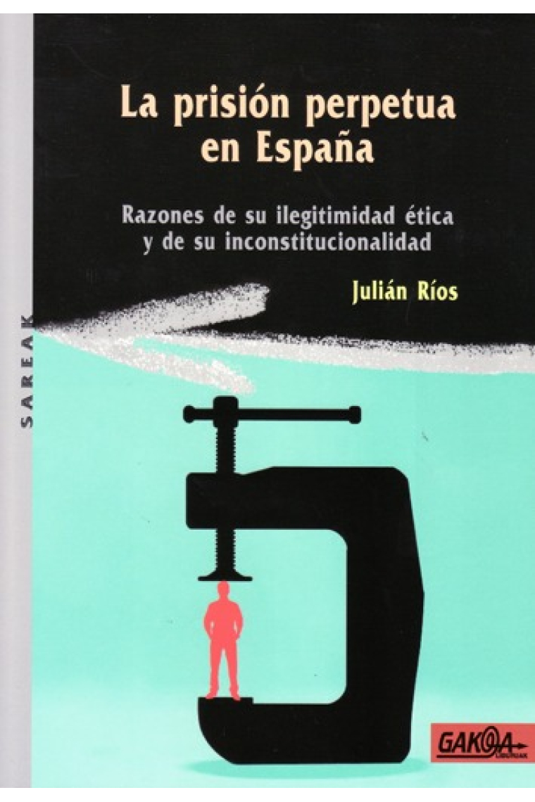 La prisión perpetua en España. Razones de su ilegitimidad ética y de su inconstitucionalidad