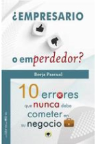 ¿ Empresario o emperdedor? 10 errores que nunca debe cometer en su negocio