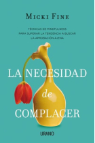 La necesidad de complacer. Técnicas de Mindfulness para superar la tendencia a buscar la aprobación ajena