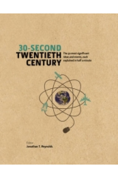 30-Second Twentieth Century: The 50 Most Significant Ideas and Events, Each Explained in Half a Minute