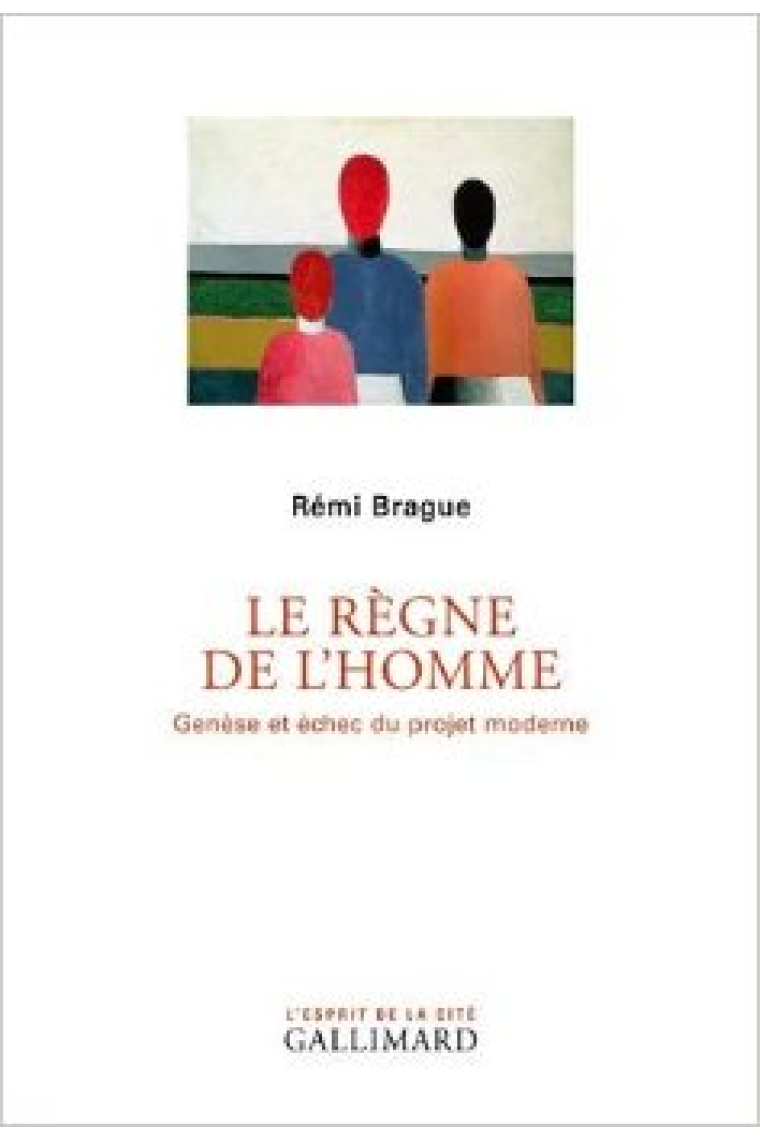 Le régne de l'homme: genèse et échec du project moderne