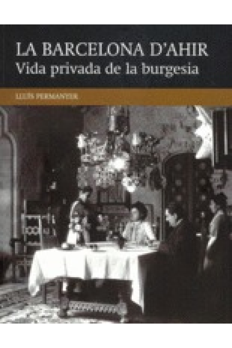 La Barcelona d'Ahir. Vida privada de la burgesia