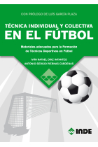 TÉCNICA INDIVIDUAL Y COLECTIVA EN EL FÚTBOL. Materiales adecuados para la Formación de Técnicos Deportivos en Fútbol