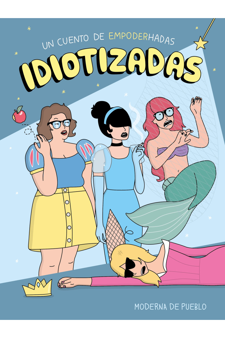 Idiotizadas. De cuentos de hadas a empoderhadas.