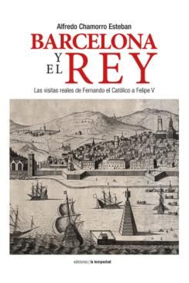 Barcelona y el Rey. Las visitas reales de Fernando el Católico a Felipe V