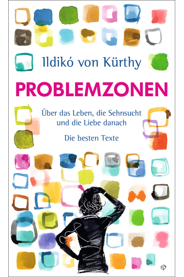 Problemzonen: Über das Leben, die Sehnsucht und die Liebe danach. Die besten Texte