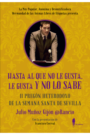 Hasta al que no le gusta, le gusta y no lo sabe. II Pregón heterodoxo de la Semana Santa de Sevilla