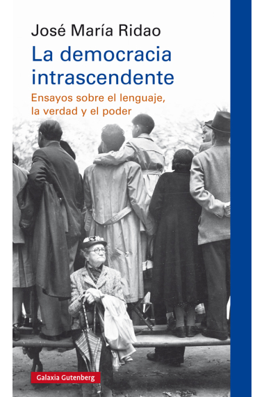 La democracia intrascendente: ensayos sobre el lenguaje, la verdad y el poder