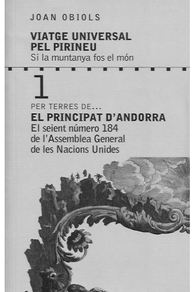 Viatge Universal pel Pirineu 1. Per terres de...Per terres de... El Principat d'Andorra. El seient número 184 de l'Assemblea General de les Nacions Unides