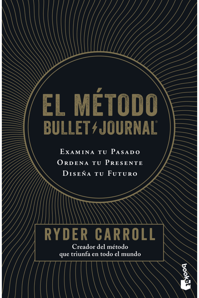 El método Bullet Journal. Examina tu pasado. Ordena tu presente. Diseña tu futuro