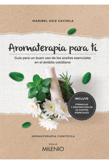 Aromaterapia para ti. Guía para un buen uso de los aceites esenciales en el ámbito cotidiano