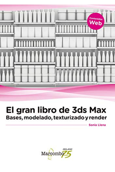 El gran libro de 3ds Max: bases, modelado, texturizado y render