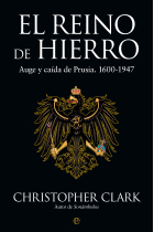 El Reino de Hierro. Auge y caída de Prusia. 1600-1947