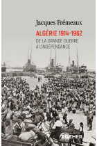 Algérie 1914-1962: De la Grande Guerre à l'indépendance