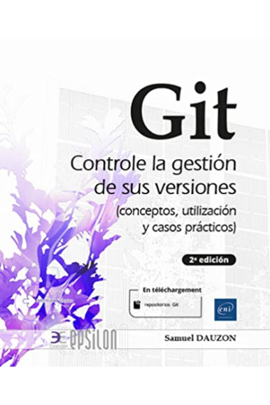 Git - Controle la gestión de sus versiones (conceptos, utilización y casos prácticos) (2a edicion)