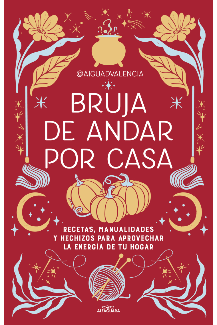 Bruja de andar por casa. Recetas, manualidades y hechizos para aprovechar la energía de tu hogar