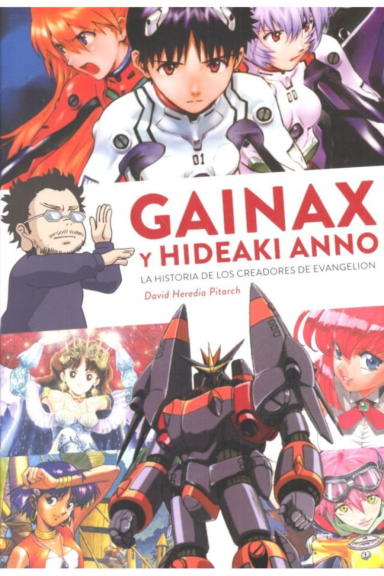 GAINAX Y HIDEAKI ANNO HISTORIA DE LOS CREADORES DE EVANGELI