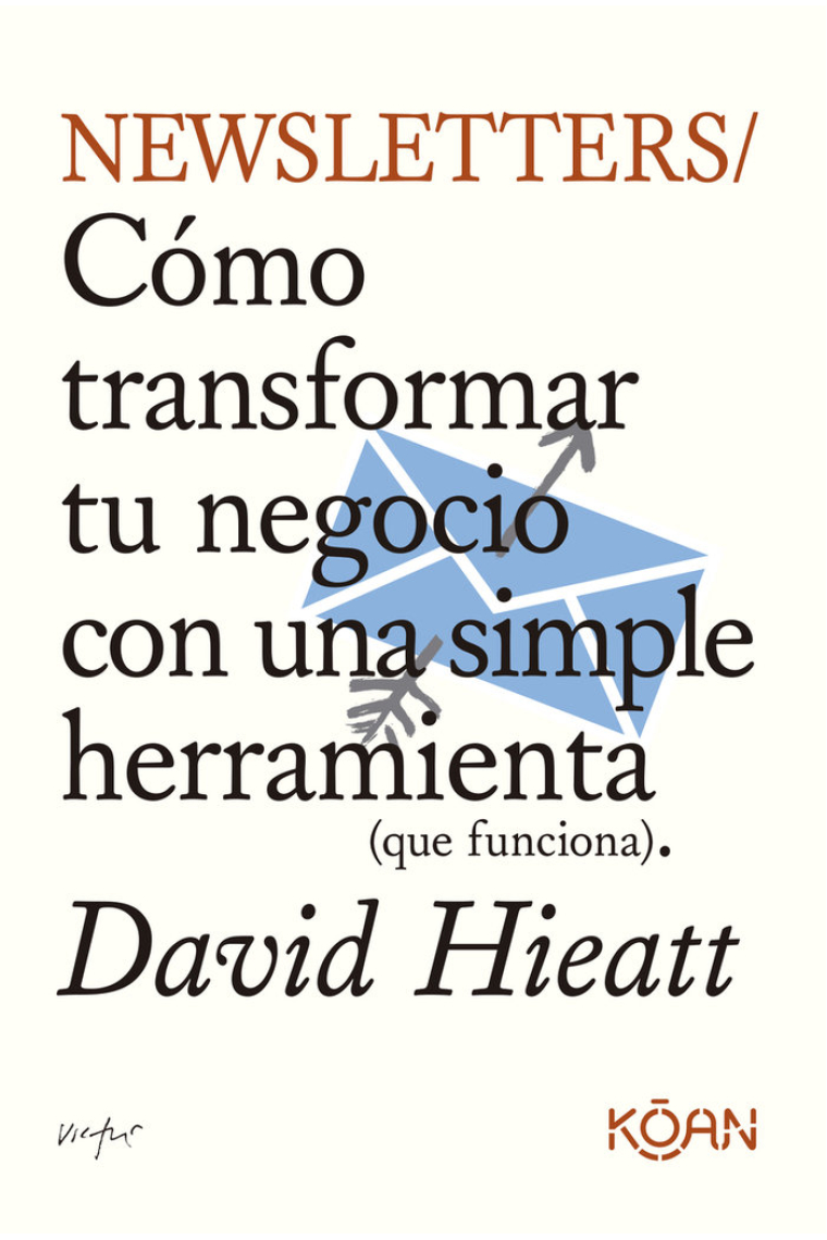 Newsletters. Cómo transformar tu negocio con una simple herramienta (que funciona)