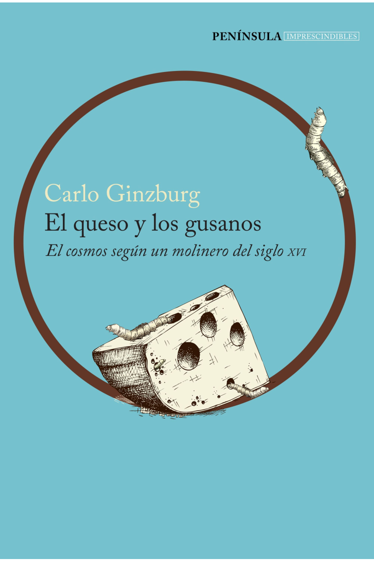 El queso y los gusanos. El cosmos según un molinero del siglo XVI