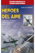 Héroes del aire. Anécdotas, secretos y curiosidades de la guerra aérea