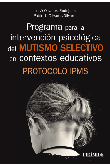 Programa para la intervención psicológica del mutismo selectivo en contextos educativos. Protocolo IPMS