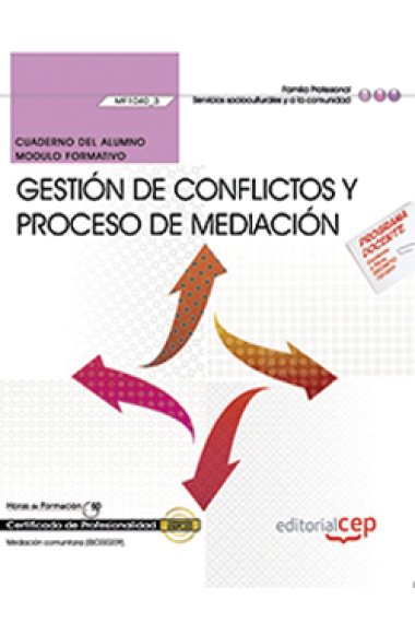 Cuaderno del alumno. Gestión de conflictos y proceso de mediación (MF1040_3). Certificados de profesionalidad. Mediación comunitaria (SSCG0209)