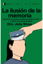 La ilusión de la memoria. Qué hace tu cerebro cuando recuerda y olvida y cómo se le puede engañar