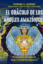 El oráculo de los ángeles amazónicos + cartas. Trabajando con ángeles, devas y espíritus vegetales