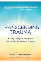 Transcending Trauma: Healing Complex PTSD with Internal Family Systems