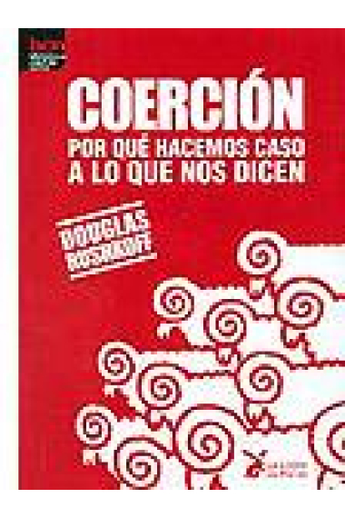 Coerción. Por qué hacemos caso a lo que nos dicen