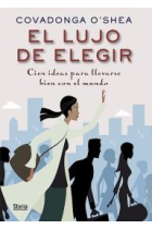 El lujo de elegir. Cien ideas para llevarse bien con el mundo