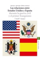 Las relaciones entre Estados Unidos y España durante la guerra civil y el primer franquismo (1936-1945)