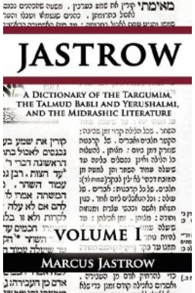 A Dictionary of the Targumim, the Talmud Babli and Yerushalmi, and the Midrashic Literature, Volume I