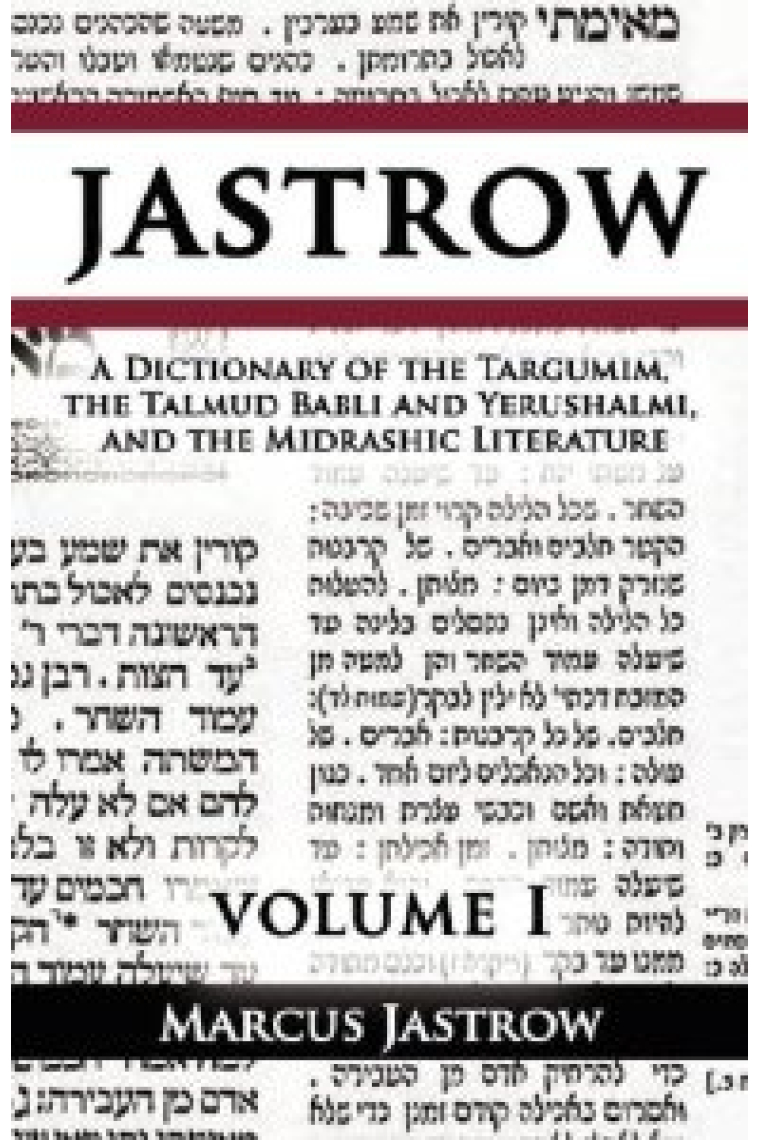 A Dictionary of the Targumim, the Talmud Babli and Yerushalmi, and the Midrashic Literature, Volume I