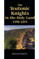 The Teutonic Kinights in the Holy Land, 1190-1291