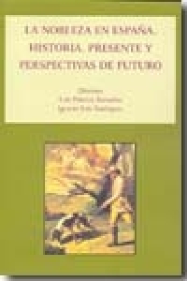 La nobleza en España. Historia, presente y perspectivas de futuro