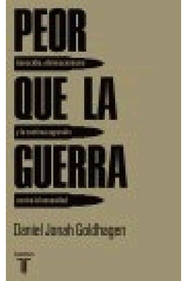 Peor que la guerra. Genocidio, eliminacionismo y la continua agresión contra la humanidad