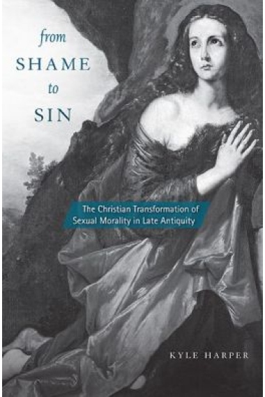 From shame to sin: the christian transformation of sexual morality in late Antiquity