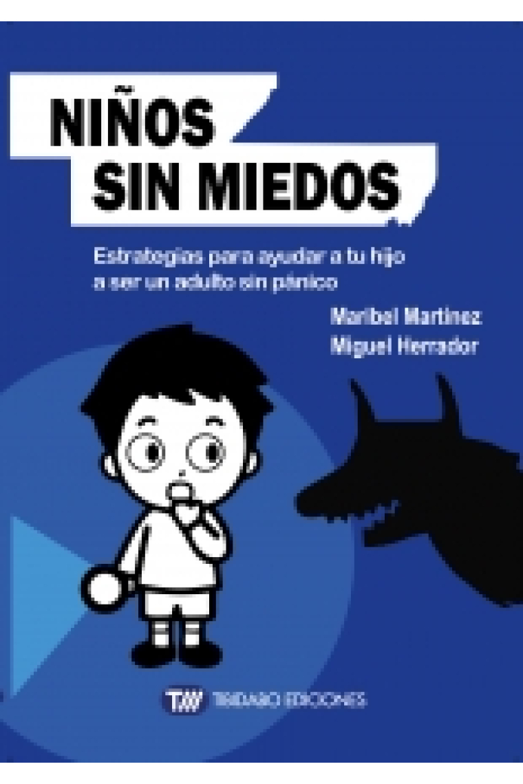 Niños sin miedos. Estrategias para ayudar a tu hijo a ser un adulto sin pánico