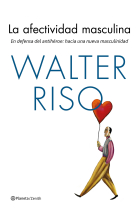 La afectividad masculina. En defensa del antihéroe: hacia una nueva masculinidad