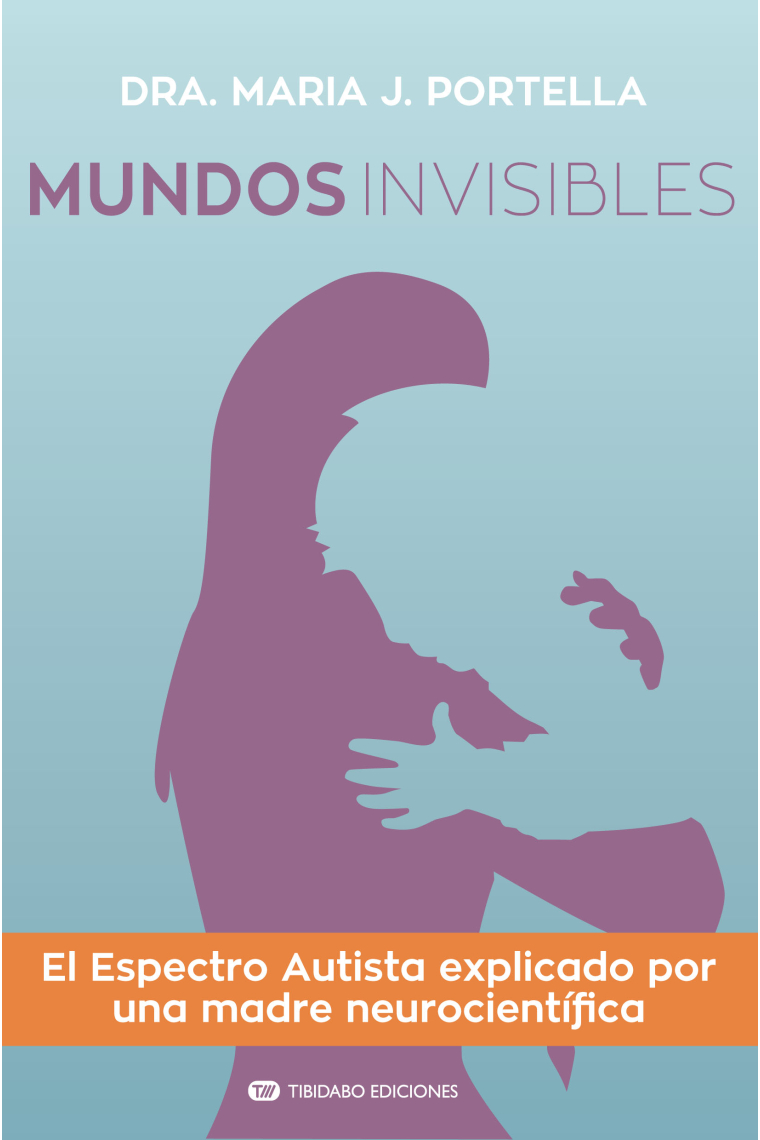 Mundos invisibles. El Espectro Autista explicado por una madre neurocientífica