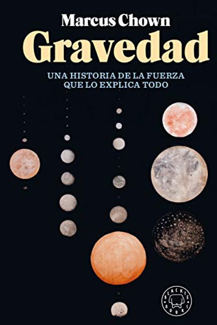 Gravedad. Historia de la fuerza que lo explica todo