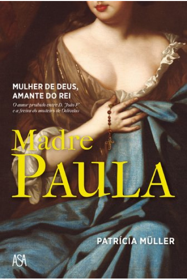 Madre Paula. Mulher de Deus. Amante do Rei