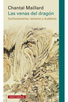 Las venas del dragón. Confucianismo, taoísmo y budismo