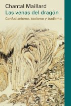 Las venas del dragón. Confucianismo, taoísmo y budismo