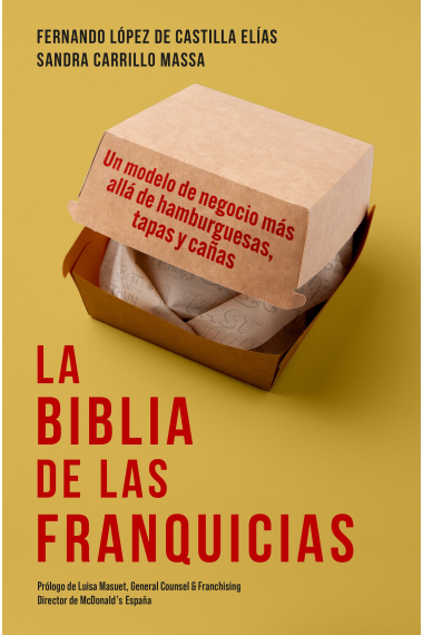 La biblia de las franquicias. Un modelo de negocio más allá de hamburguesas, tapas y cañas