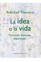 La idea o la vida: ficciones, ilusiones, esperanzas