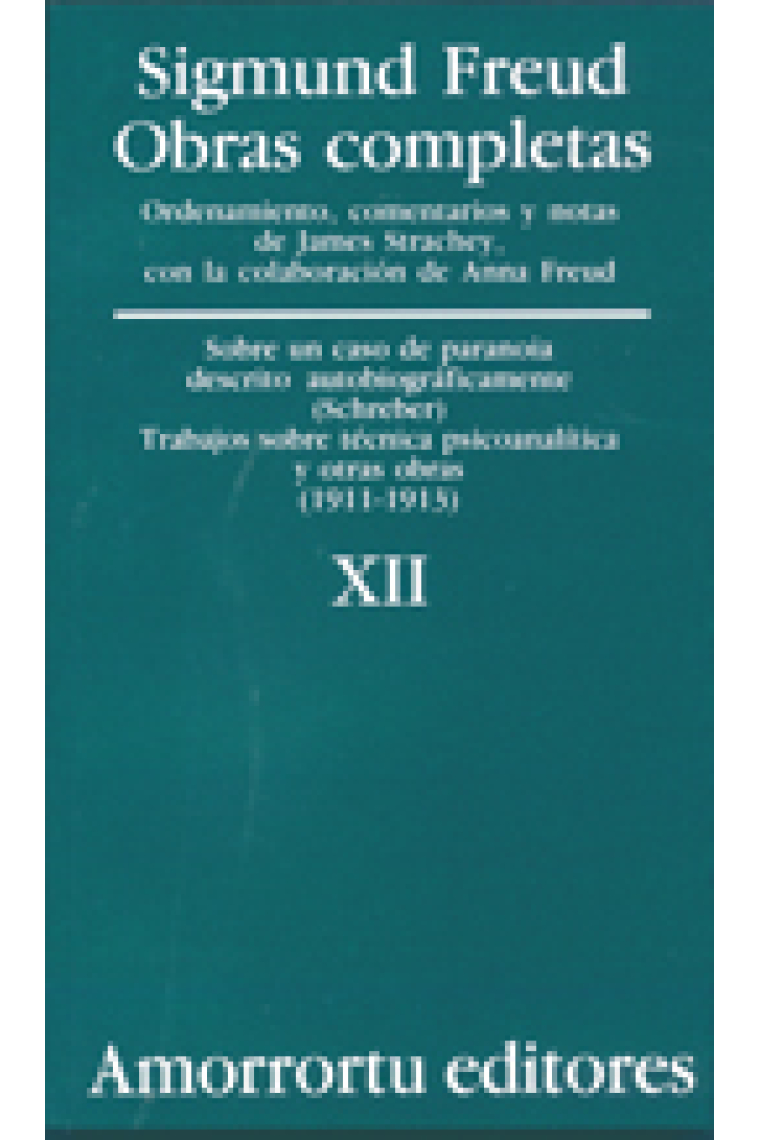 Sigmund Freud. Obras completas, Vol. 12 : «Sobre un caso de paranoia descrito autobiográficamente» (caso Schreber), Trabajos sobre técnica psicoanalítica, y otras obras (1911-1913)