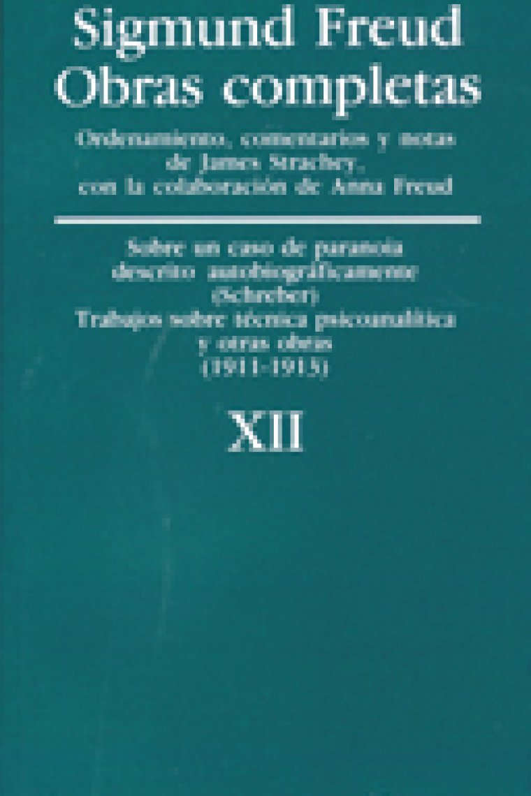 Sigmund Freud. Obras completas, Vol. 12 : «Sobre un caso de paranoia descrito autobiográficamente» (caso Schreber), Trabajos sobre técnica psicoanalítica, y otras obras (1911-1913)